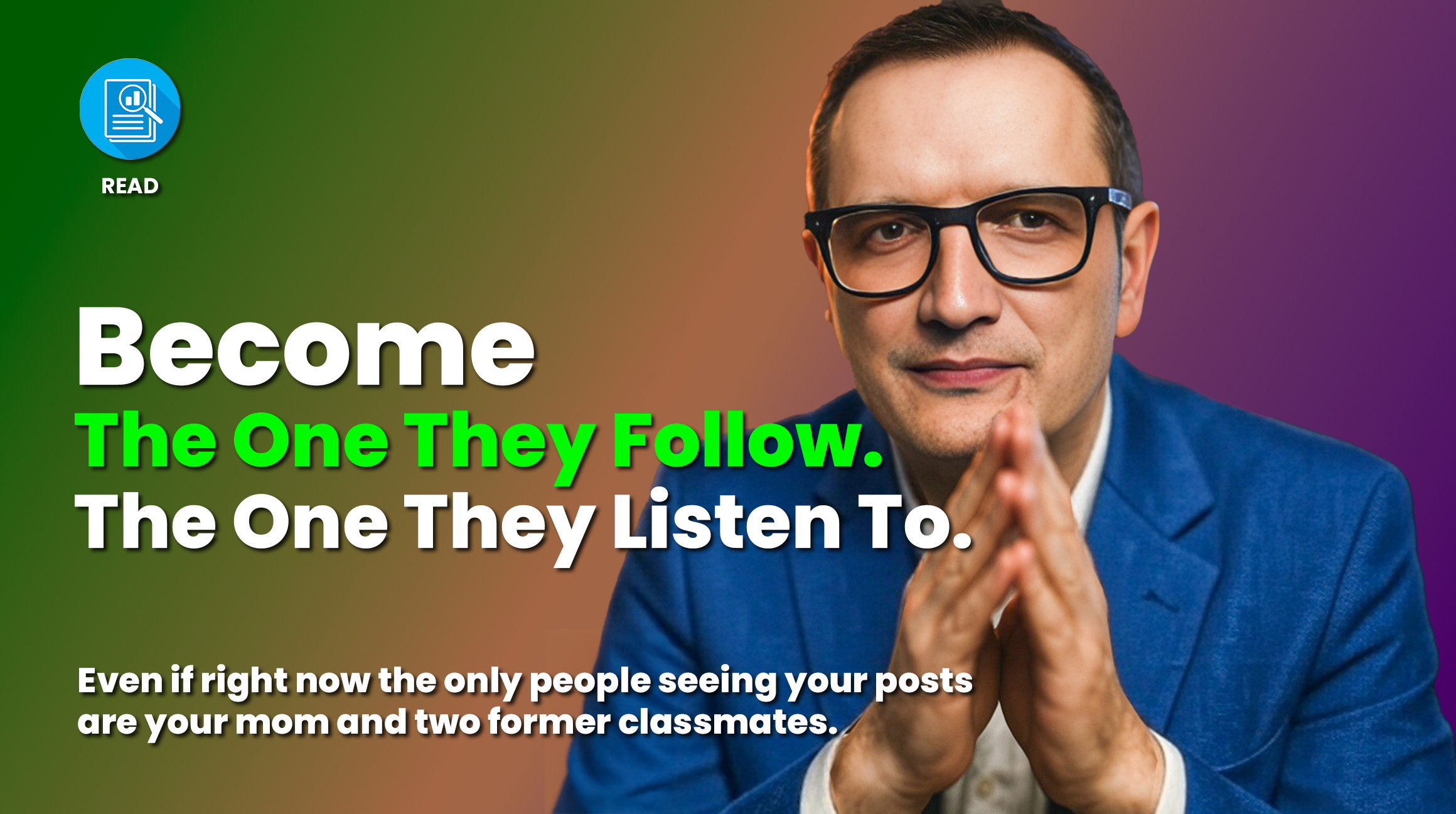 Become The One They Follow. The One They Listen To.